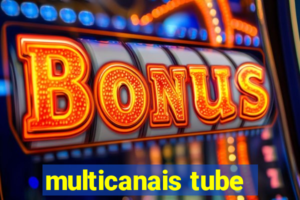 multicanais tube